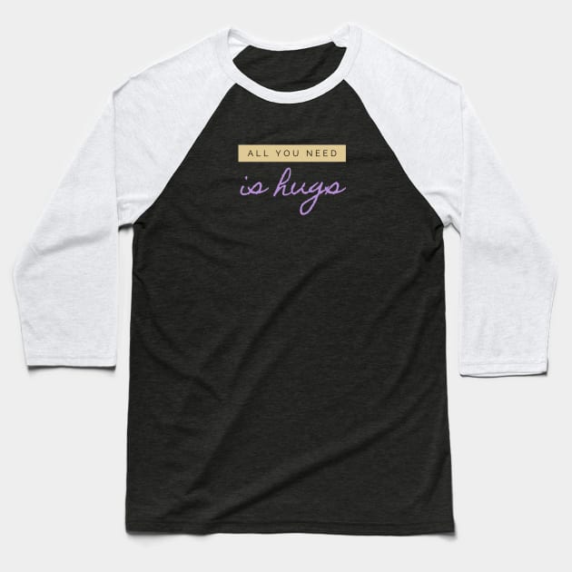 All you need is Hugs Baseball T-Shirt by Just In Tee Shirts